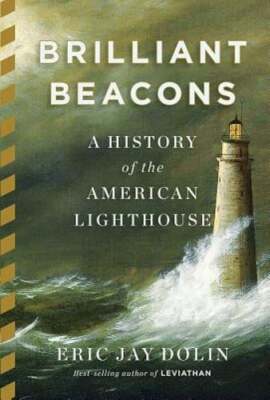 Brilliant Beacons: A History of the American Lighthouse by Eric Jay Dolin: New