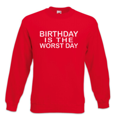 Birthday Is The Worst Day Sweatshirt Pullover Ich hasse Geburtstage Fun Nerd