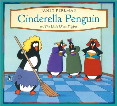 CINDERELLA PENGUIN: OR, THE LITTLE GLASS FLIPPER By Janet Perlman & Janet VG