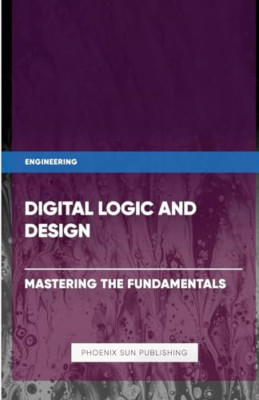 Digital Logic and Design - Mastering the Fundamentals - Paperback NEW Publishing