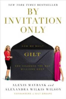 By Invitation Only: How We Built Gilt and Changed the Way Millions Shop - GOOD