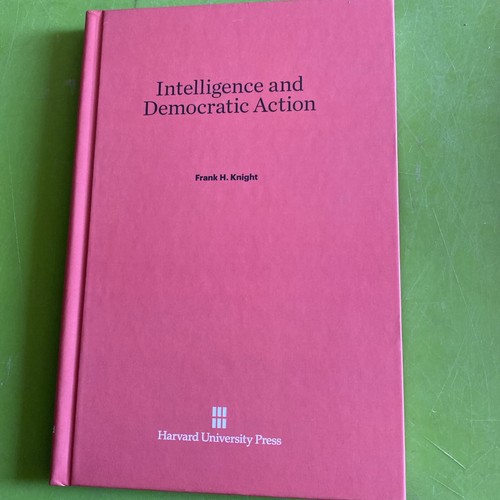 Intelligence and Democratic Action by Frank H. Knight (1960, Hardcover)