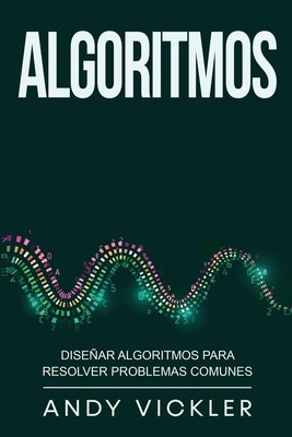 Algoritmos | Diseñar algoritmos para resolver problemas comunes | Andy Vickler