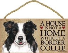 A House is not a Home without a Border Collie Dog Sign NEW 5"x10" USA Plaque 365