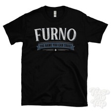 FURNO THE NAME YOU CAN TRUST T-SHIRT mens & womens novelty family gift idea