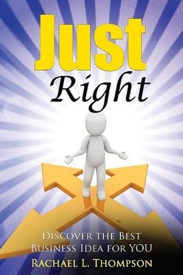 How to Start a Business: Just Right- Discover the Best Business Idea for YOU! (O