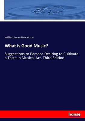 What is Good Music? William James Henderson