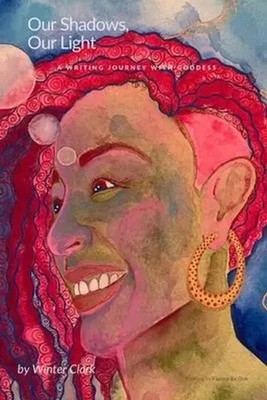 Our Shadows, Our Light | A writing journey with Goddess | Winter Clark | Buch