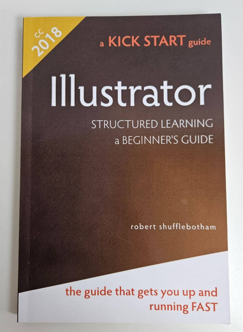 Illustrator Kick Start Guide Structured Learning Beginner's Robert Shufflebotham