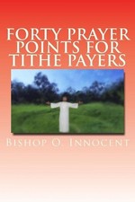 Forty Prayer Points For Tithe Payers by Bishop O. Innocent (English) Paperback B