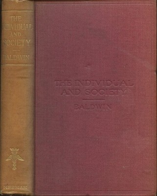James Mark Baldwin / Individual and Society Or Psychology and Sociology 1911