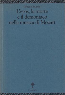 Brusotti, Rober..Der EROS, DER TOD UND DER DÄMON IN DER MUSIK VON MOZART