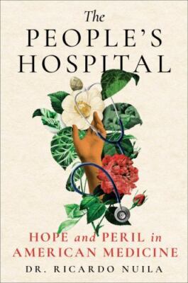 The People's Hospital: Hope and Peri- MD Ricardo Nuila, 9781501198045, hardcover