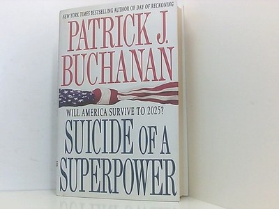 Suicide of a Superpower: Will America Survive to 2025? Buchanan, Patrick J.: