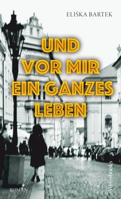 Und vor mir ein ganzes Leben | Roman | Elika Bartek | Buch | 328 S. | Deutsch