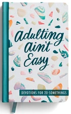 Adulting Ain't Easy: Devotions for 20 Somethings
