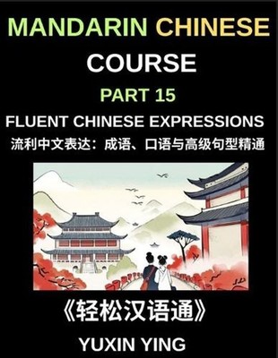 Mandarin Chinese Course (Part 15)- Fluent Chinese Expressions: Mastering Idioms,
