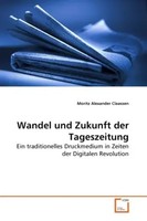 Moritz Alexander Claassen | Wandel Und Zukunft Der Tageszeitung | Taschenbuch