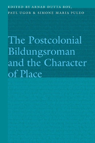 The Postcolonial Bildungsroman and the Character of Place by ... - 9781496242648