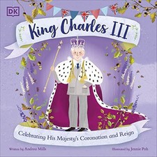 King Charles III: Celebrating His Majesty's Coronation and Reign. Mills, Poh**