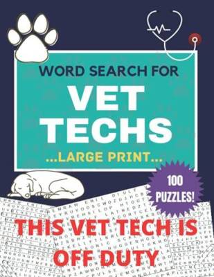 THIS VET TECH IS OFF DUTY 100 LARGE PRINT WORD SEARCH PUZZLES FOR VET TEC - GOOD