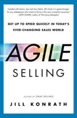 Agile Selling: Get Up to Speed Quickly in Today's Ever-Changing Sale - GOOD