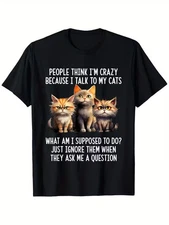 Funny Cat Lady/Men's T-Shirt - "People for THINK I'm Crazy Because I Talk to My