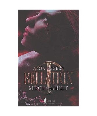 Bellatrix: Milch und Blut: Milch und Blut, Eggers, Alma