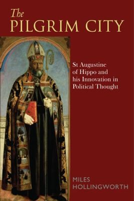 The Pilgrim City : St Augustine of Hippo and His Innovation in Po