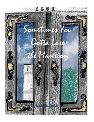 Sometimes You Gotta Lose the Mansion, Underhill, Cragg, Bowman 9780692772348-,