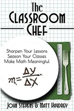 The Classroom Chef : Sharpen Your Lessons, Season Your Classes ,