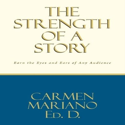 The Strength of a Story Earn the eyes and ears of any audience Ed