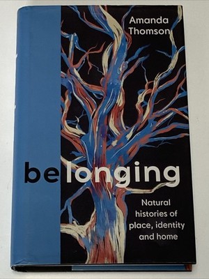 (NEW) Belonging Natural Histories Of Place   by Amanda Thomson (Hardcover 2022)