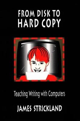 From Disk to Hard Copy: Teaching Writing with Computers