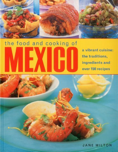 The Food and Cooking of Mexico: A Vibrant Cuisine: The Traditions, Ingredients,