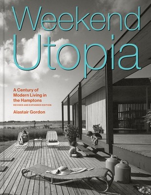 Weekend Utopia Revised and Expanded Edition: A Century of Modern Livin Hardcover