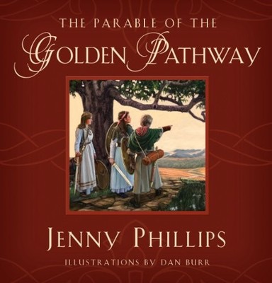 THE PARABLE OF THE GOLDEN PATHWAY By Jenny Phillips & Dan Burr - Hardcover *NEW*