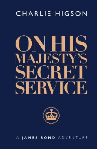 Charlie Higson On His Majesty's Secret Service (Copertina rigida) James Bond 007