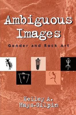 Ambiguous Images Gender and Rock Art - Kelley A Hays-Gilpin - SIGNED Archaeology