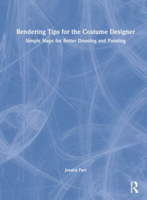Rendering Tips for the Costume Designer : Simple Steps for Better Drawing and...