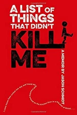 A List of Things That Didn't Kill Me : A Memoir Hardcover Jason S