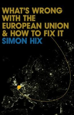 What's Wrong with the Europe Union and How to Fix It by Simon Hix: New