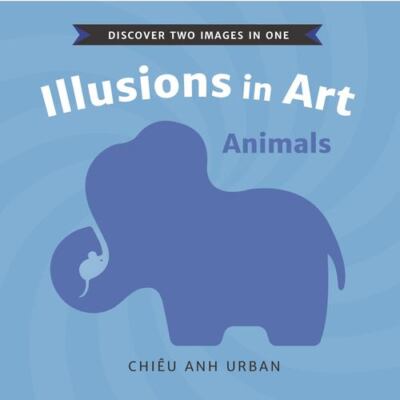 Illusions in Art: Animals by Urban, Chiêu Anh [Board book]