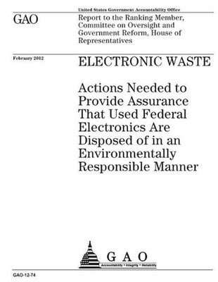 Electronic waste: actions needed to provide assurance that used federal electron