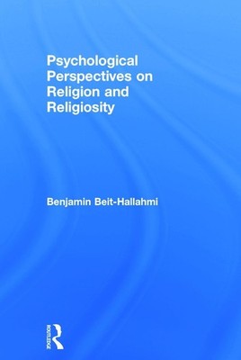 Psychological Perspectives on Religion and Religiosity by Benjamin Beit-Hallahmi