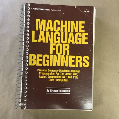 Machine Language for Beginners R. Mansfield Compute! Books 1983 