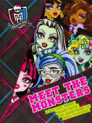 Monster High Meet the Monsters: Scary-cool Games, Freaky Facts and Everything...