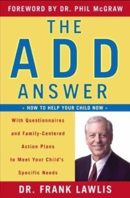The ADD Answer: How to Help Your Child Now--With Questionnaires and...