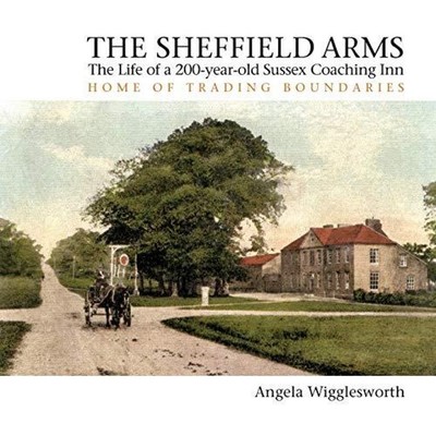 The Sheffield Arms The Life of a 200-year-old Sussex Coaching Inn
