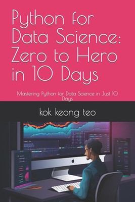 Python for Data Science: Zero to Hero in 10 Days: Mastering Python for Data Scie